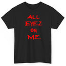 All Eyez On Me T shirt