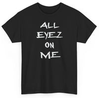 All Eyez On Me T shirt
