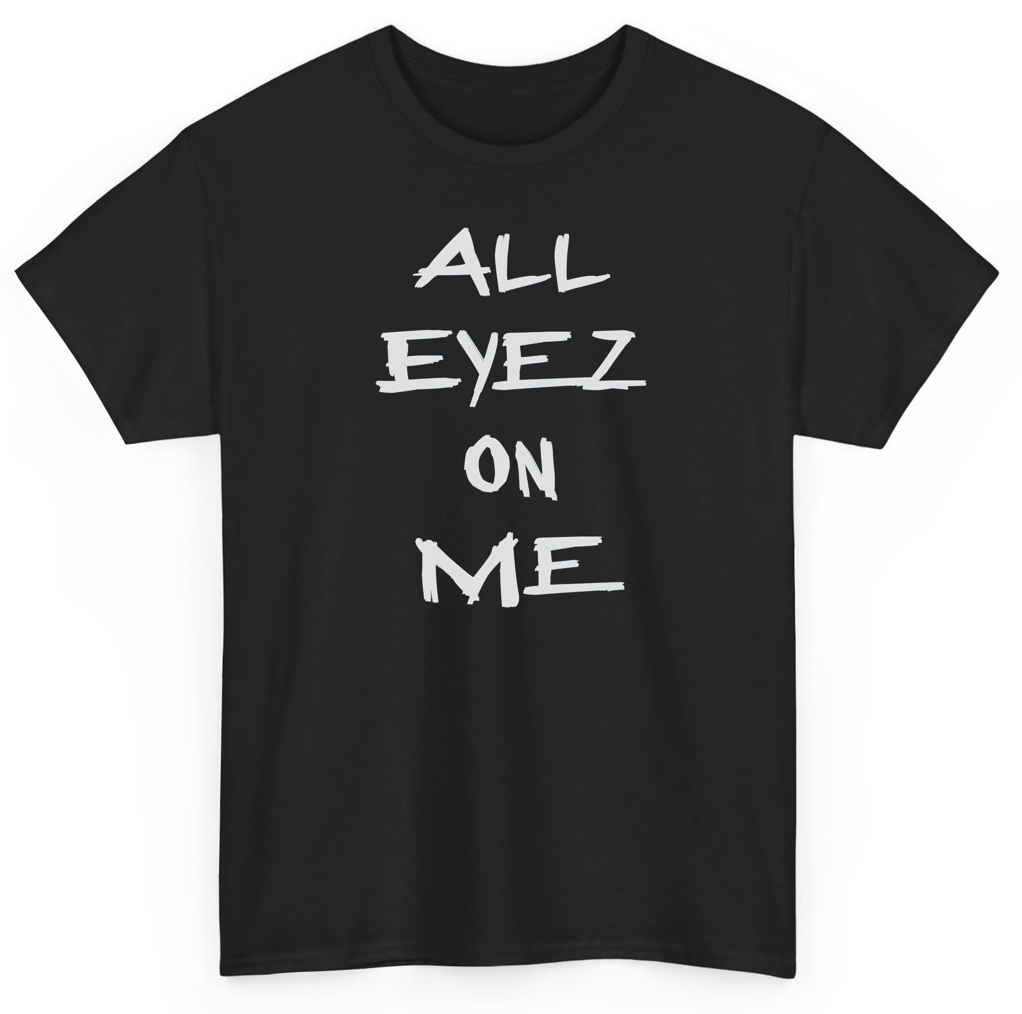 All Eyez On Me T shirt