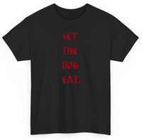 Let The Dog Eat T shirt