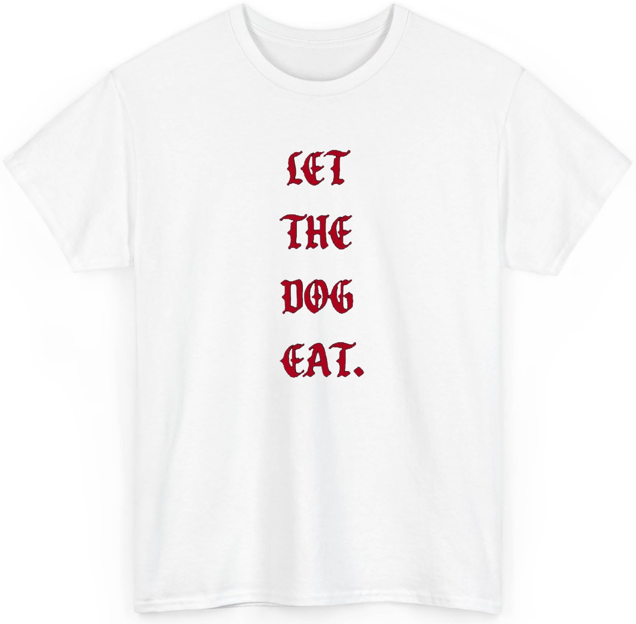 Let The Dog Eat T shirt